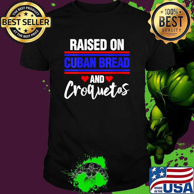 Raised on Cuban Bread and Croquetas T-Shirt