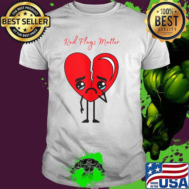 Red Flags Broken Heart Shirt