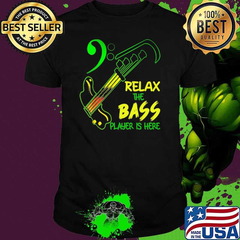 Relax The Bass Player Is here Shirt
