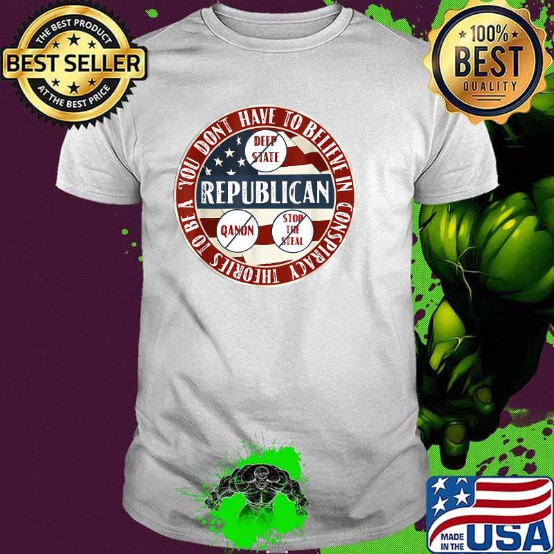 Republican You Dont Have to Believe In Conspiracy Theory Political T-Shirt