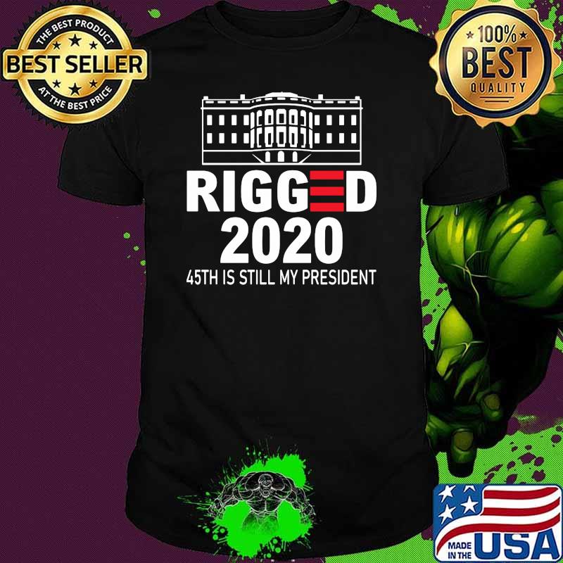 Rigged 2020 45th is still my president shirt