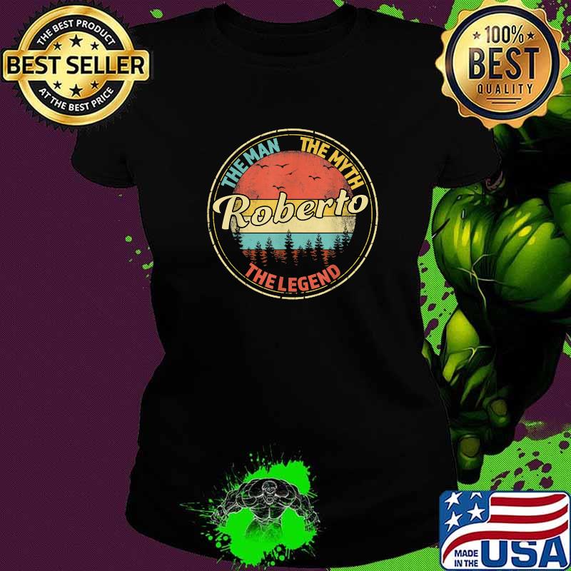 Roberto The Man The Myth The Legend Men Personalized Name T-Shirt Ladies tee Roberto The Man The Myth The Legend Men Personalized Name T-Shirt Ladies tee