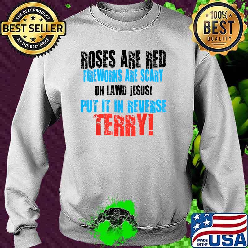 Roses are red fireworks are scary lawd jesus Put It In Reverse Firework Funny 4th Of July T-Shirt Sweater Roses are red fireworks are scary lawd jesus Put It In Reverse Firework Funny 4th Of July T-Shirt Sweater