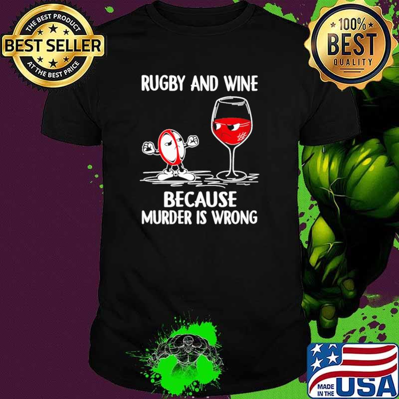 Rugby And Wine Because Murder IS Wrong Shirt