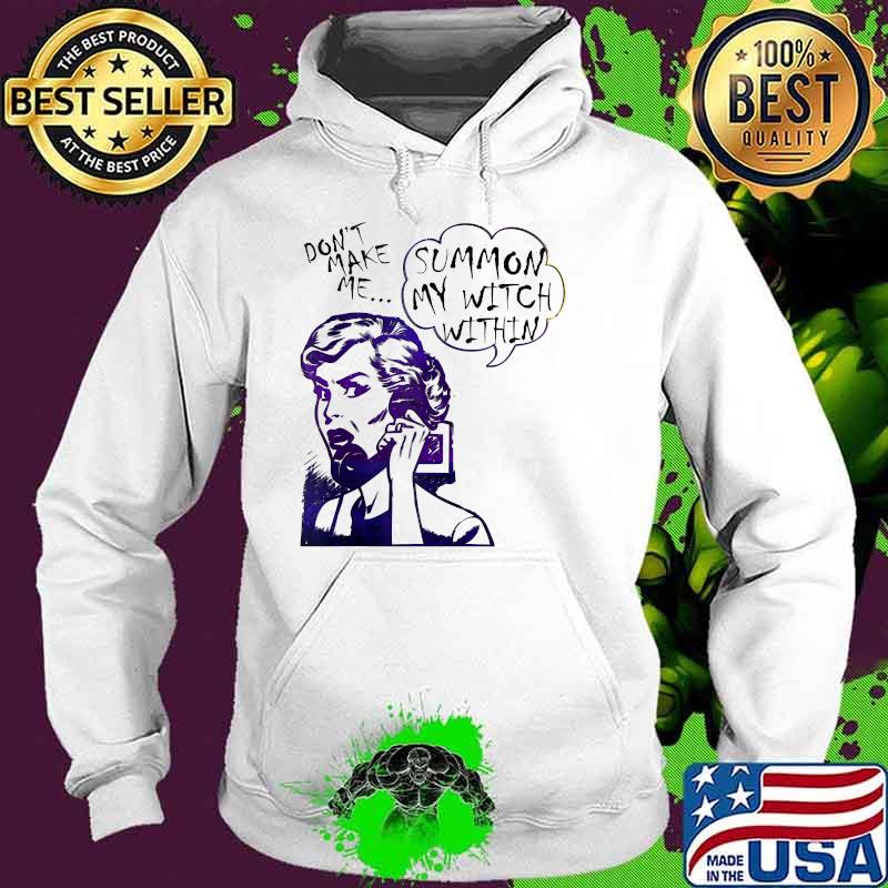 Sarcasm Don't Make Me Summon My Witch Within Vintage Hoodie Sarcasm Don't Make Me Summon My Witch Within Vintage Hoodie