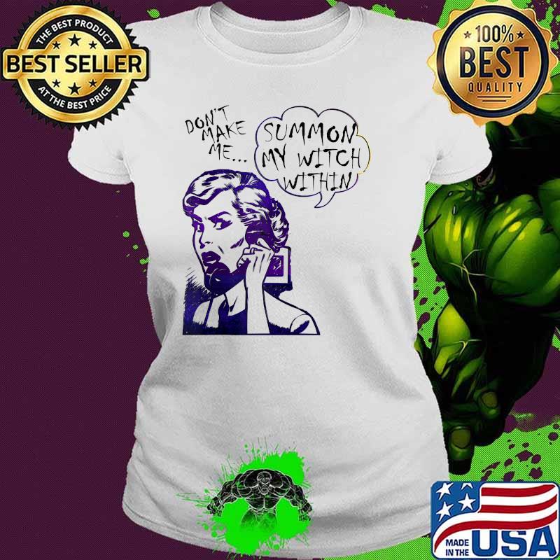 Sarcasm Don't Make Me Summon My Witch Within Vintage Ladies tee Sarcasm Don't Make Me Summon My Witch Within Vintage Ladies tee