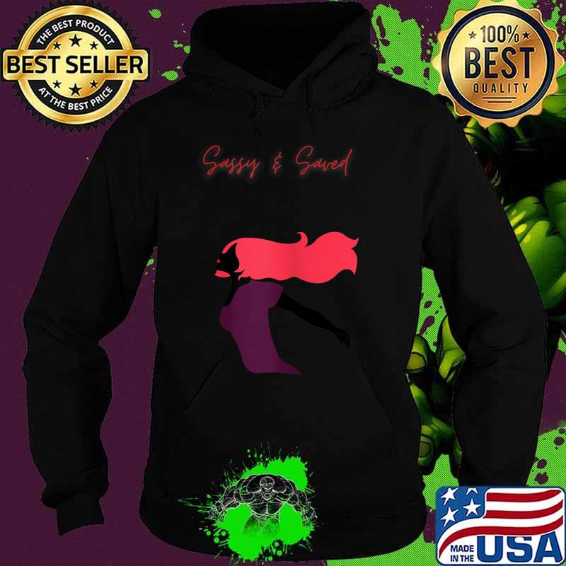 Sassy & Saved Shirt Hoodie Sassy & Saved Shirt Hoodie
