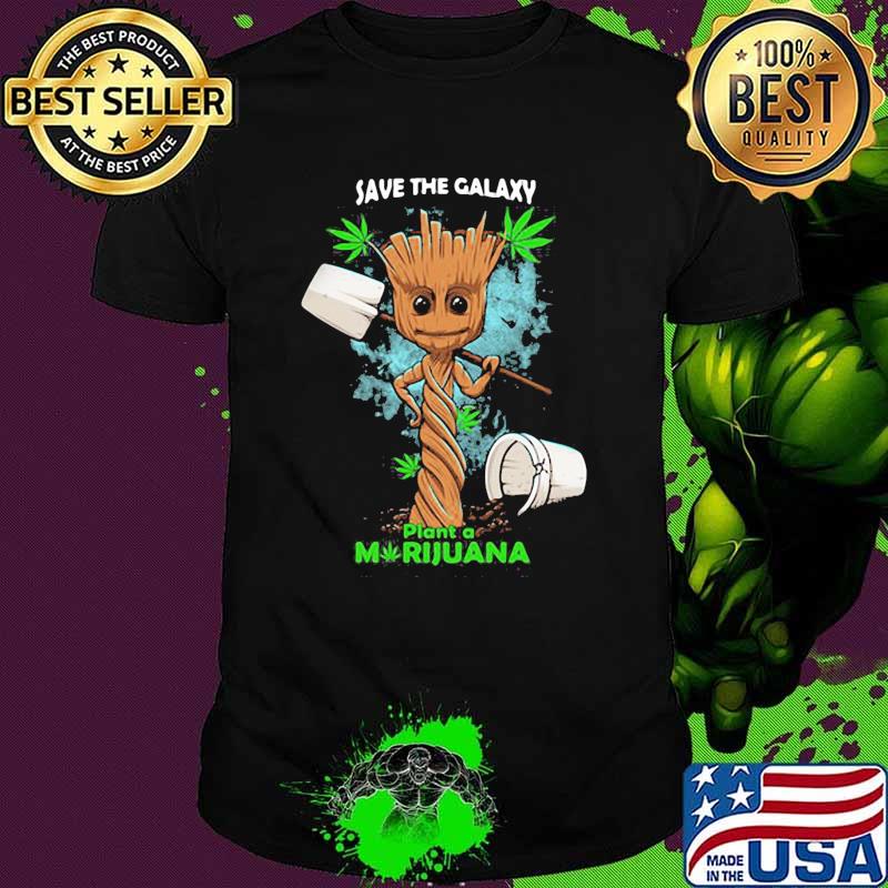 Save the galaxy plant a marijuana groot shirt