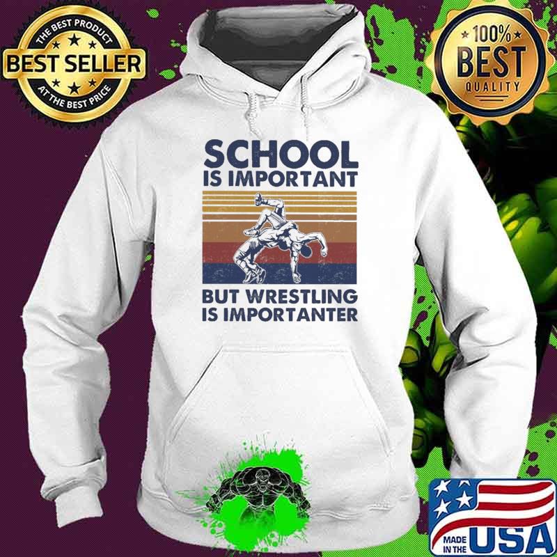 School Is Important But Wrestling Is Importanter Vintage Shirt Hoodie School Is Important But Wrestling Is Importanter Vintage Shirt Hoodie