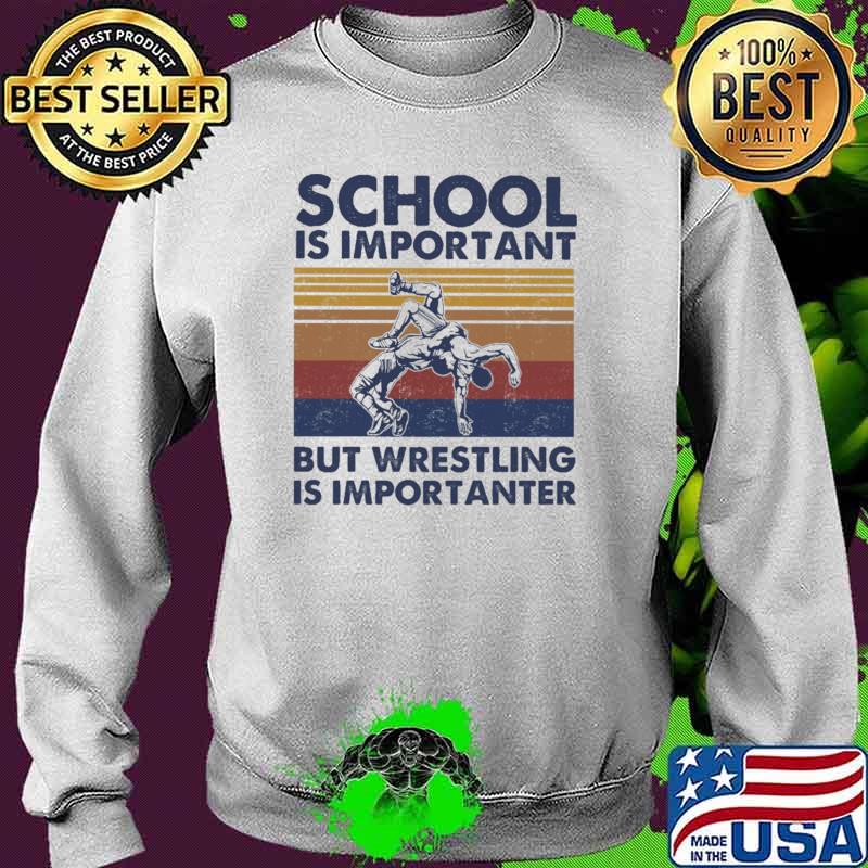 School Is Important But Wrestling Is Importanter Vintage Shirt Sweater School Is Important But Wrestling Is Importanter Vintage Shirt Sweater
