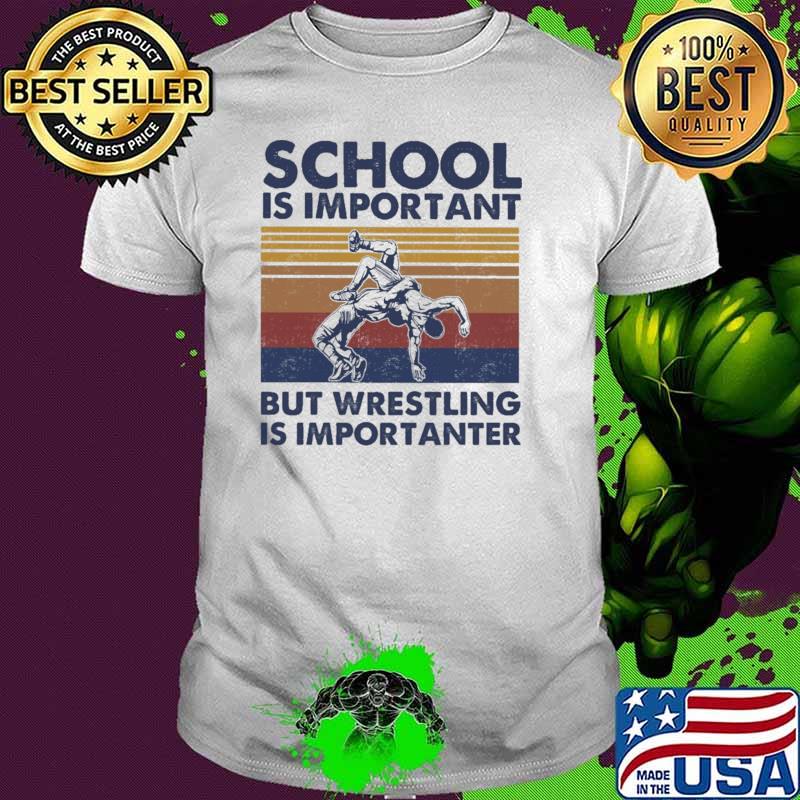 School Is Important But Wrestling Is Importanter Vintage Shirt School Is Important But Wrestling Is Importanter Vintage Shirt