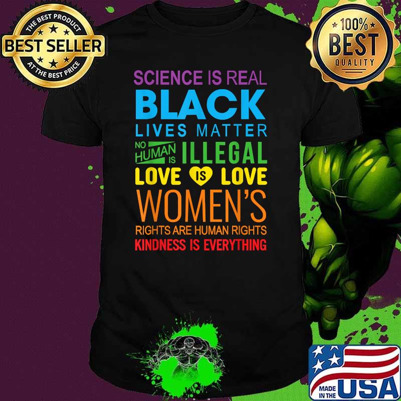 Science Is Real Black Lives Matter Love is Love Womens Kindness Is Everything LGBT Pride Month T-Shirt