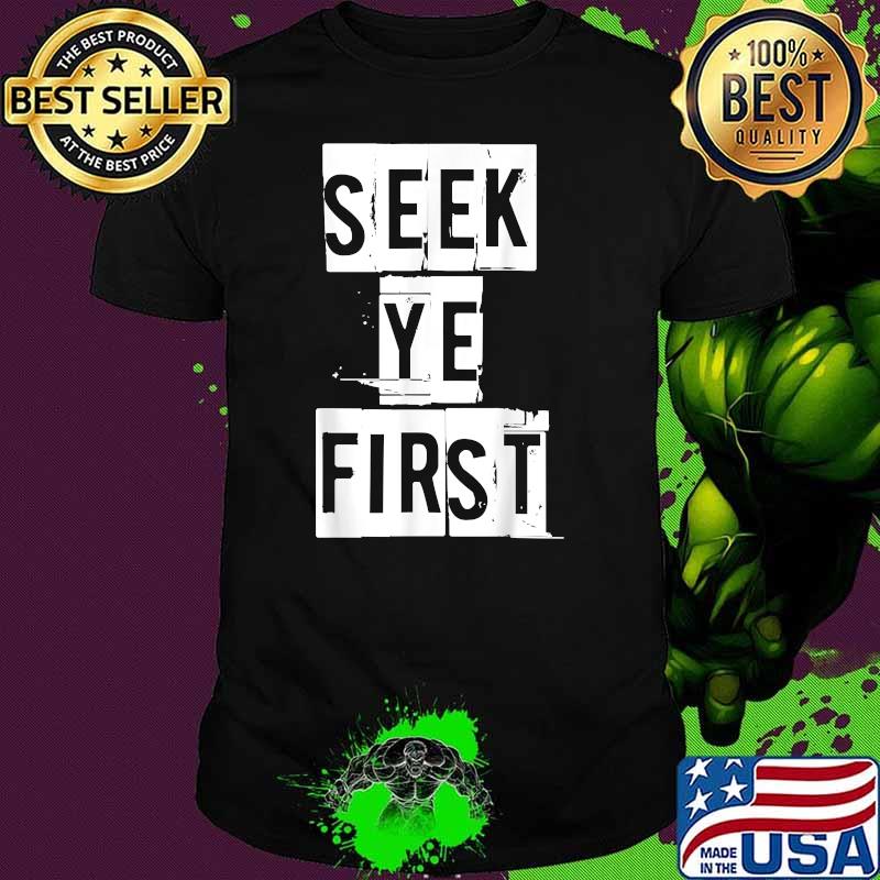 Seek Ye First inspirational religious Christian Bible Shirt