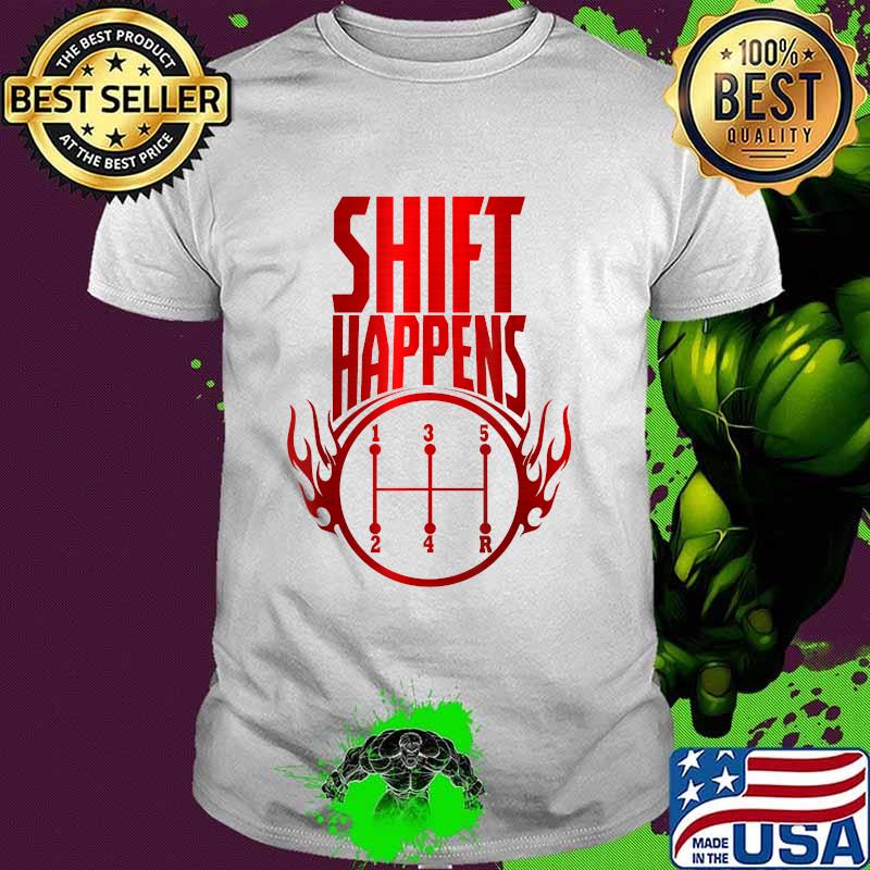 Shift Happens Manual Transmission Car Driver Stick Shift T-Shirt