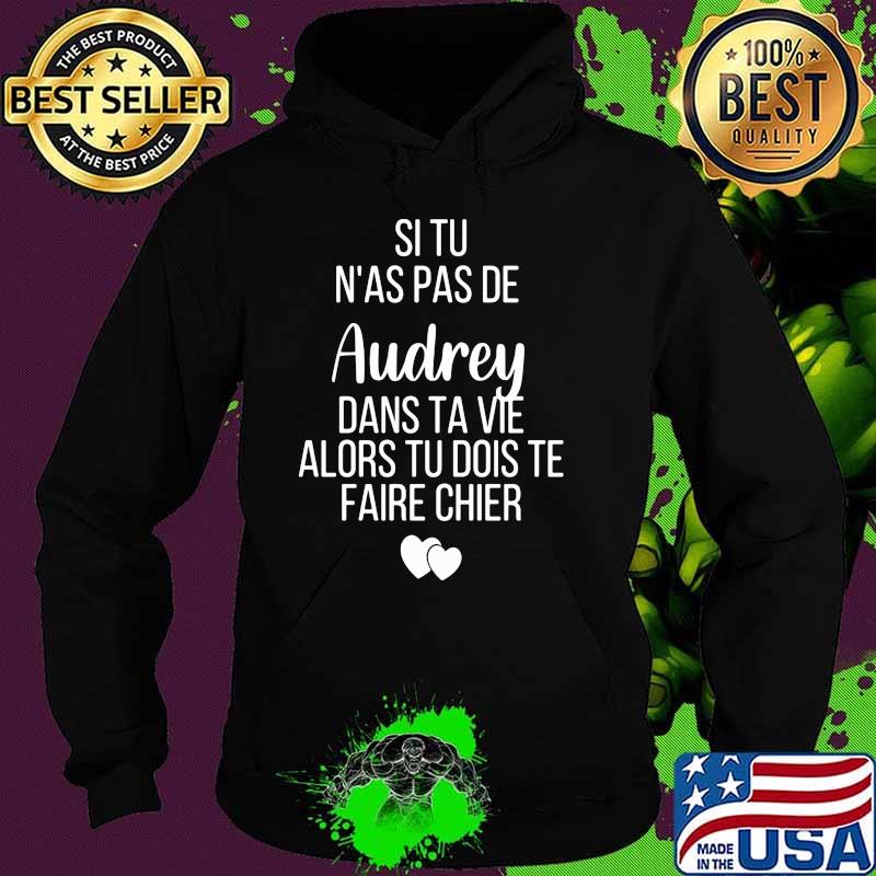 Si tu as pas de Audrey dans ta vie alors tu dois te faire chier Hoodie Si tu as pas de Audrey dans ta vie alors tu dois te faire chier Hoodie