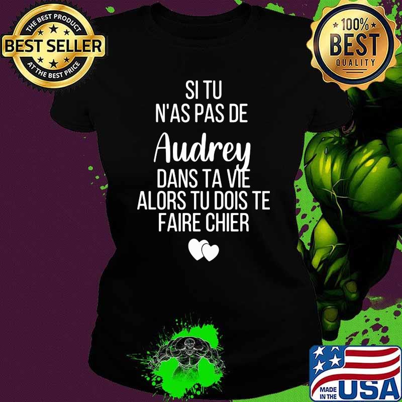 Si tu as pas de Audrey dans ta vie alors tu dois te faire chier Ladies tee Si tu as pas de Audrey dans ta vie alors tu dois te faire chier Ladies tee