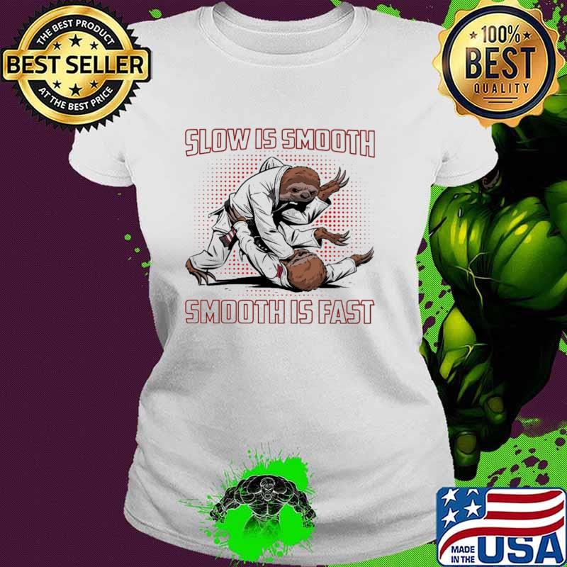 Slow Is Smooth Smooth IS Fast Sloth Jiu jitsu Shirt Ladies tee Slow Is Smooth Smooth IS Fast Sloth Jiu jitsu Shirt Ladies tee