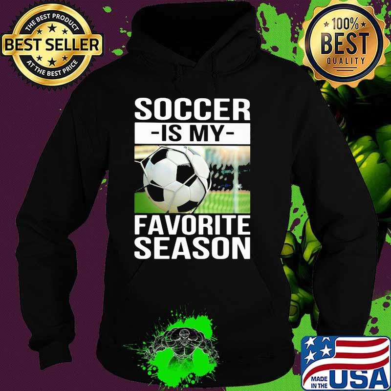 Soccer Is My Favorite Season Shirt Hoodie Soccer Is My Favorite Season Shirt Hoodie