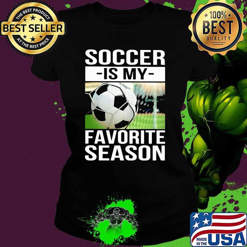 Soccer Is My Favorite Season Shirt Ladies tee Soccer Is My Favorite Season Shirt Ladies tee