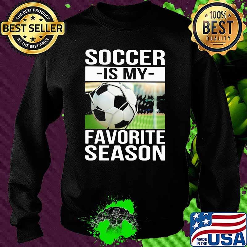 Soccer Is My Favorite Season Shirt Sweater Soccer Is My Favorite Season Shirt Sweater
