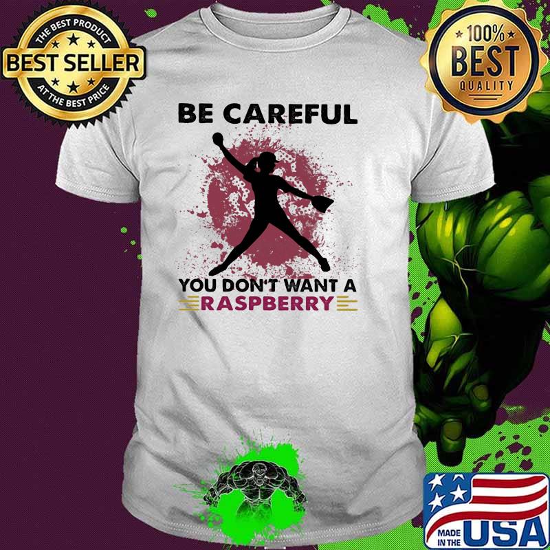 Softball Be Careful You Don't Want A Raspberry Shirt