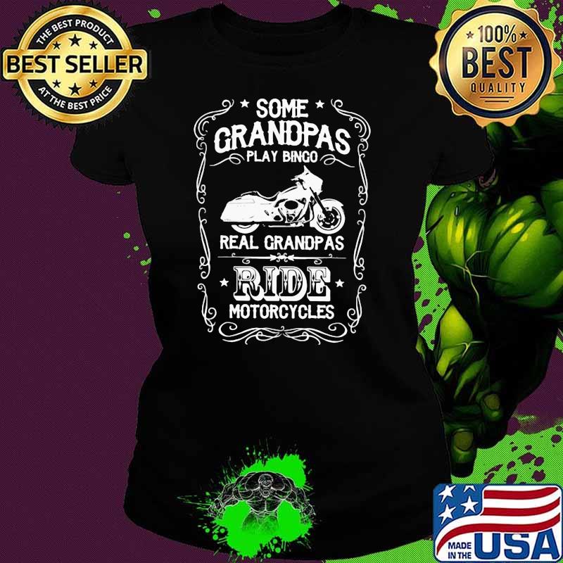 Some Grandpas Play Bingo Real Grandpas Ride Motorcycles Shirt Ladies tee Some Grandpas Play Bingo Real Grandpas Ride Motorcycles Shirt Ladies tee