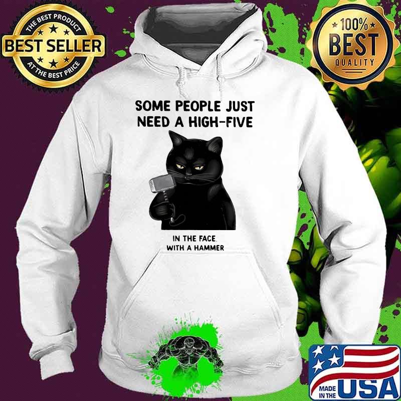 Some People Just Need A High Five In The Face With a Hammer Cat Shirt Hoodie Some People Just Need A High Five In The Face With a Hammer Cat Shirt Hoodie