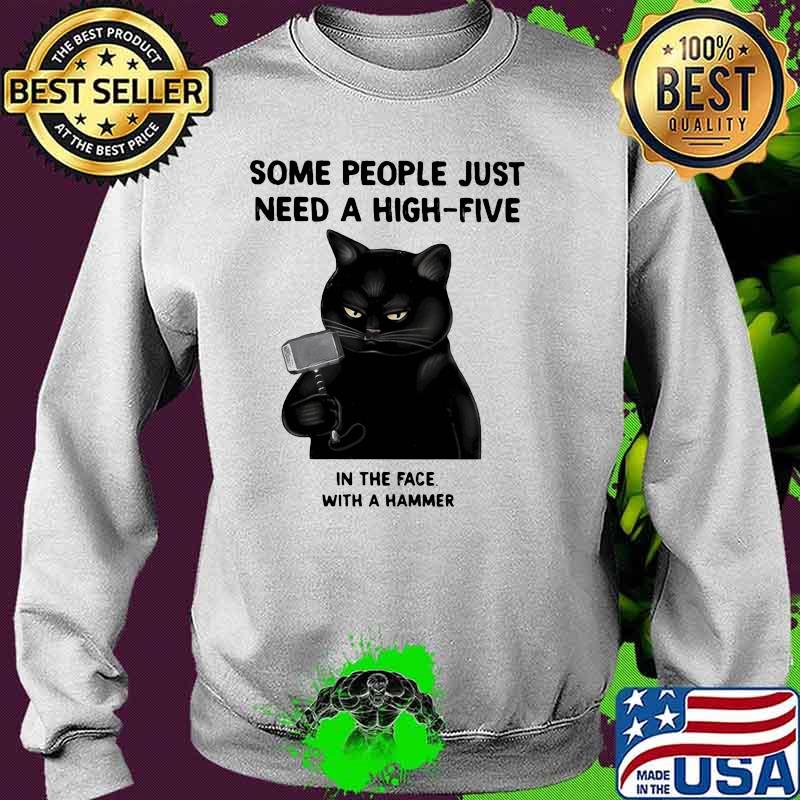 Some People Just Need A High Five In The Face With a Hammer Cat Shirt Sweater Some People Just Need A High Five In The Face With a Hammer Cat Shirt Sweater
