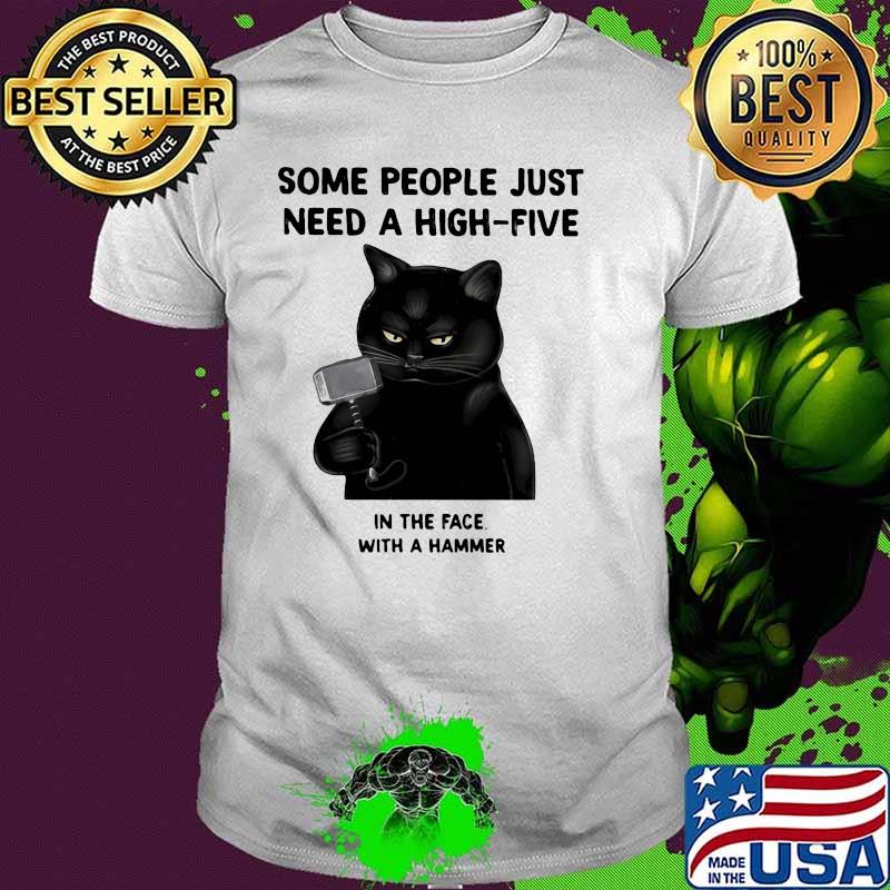 Some People Just Need A High Five In The Face With a Hammer Cat Shirt
