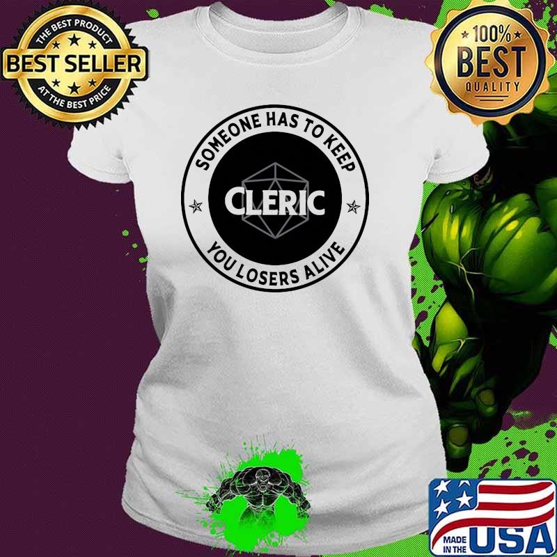 Someone has to keep you losers alive cleric dive Ladies tee Someone has to keep you losers alive cleric dive Ladies tee