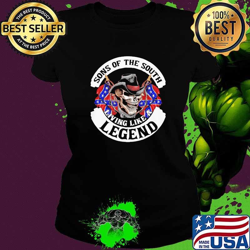 Sons Of The South Living Like A Legend Skull Shirt Ladies tee Sons Of The South Living Like A Legend Skull Shirt Ladies tee