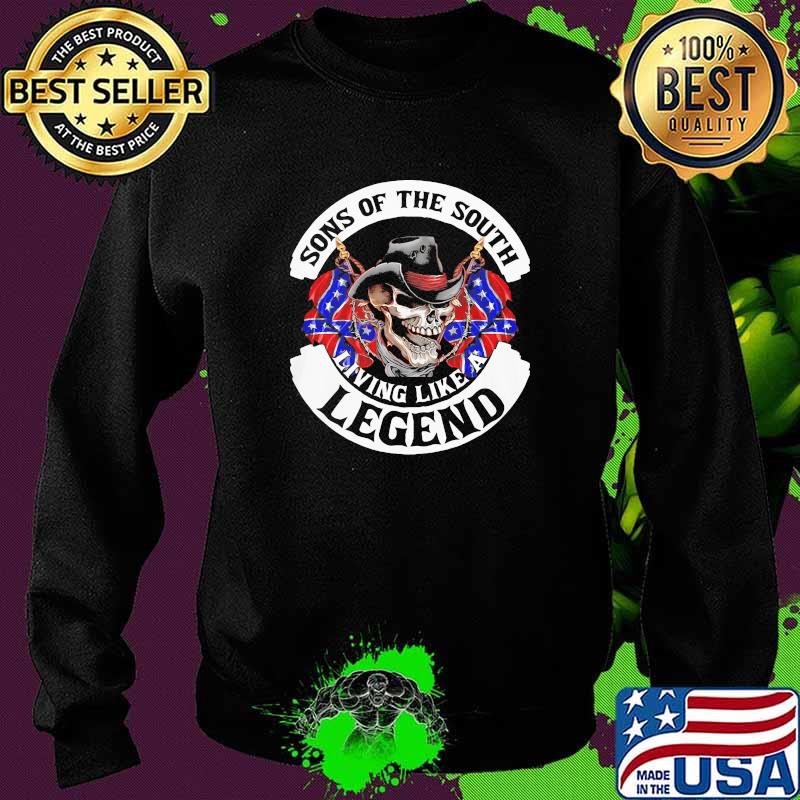 Sons Of The South Living Like A Legend Skull Shirt Sweater Sons Of The South Living Like A Legend Skull Shirt Sweater