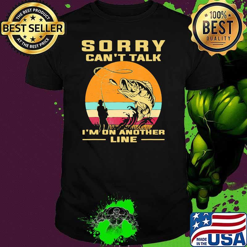 Sorry cant talk im on another line fishing vintage shirt