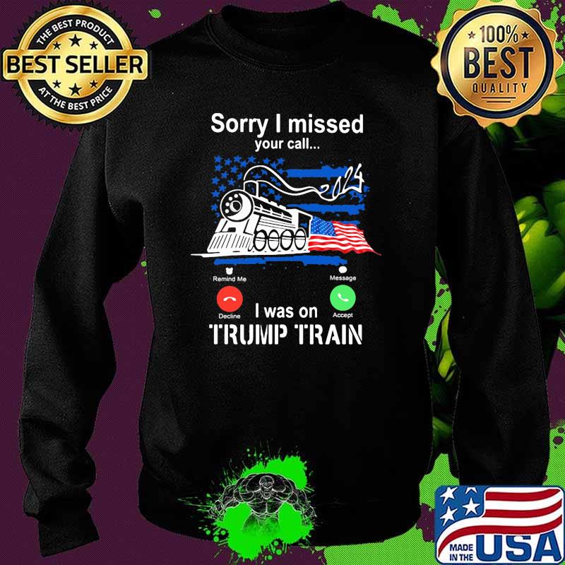 Sorry i missed your call i was on trump train american flag 2024 Sweater Sorry i missed your call i was on trump train american flag 2024 Sweater