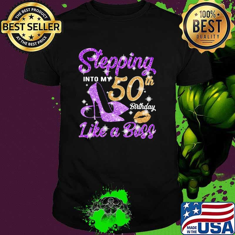 Stepping in to 50th birthday like a boss shirt