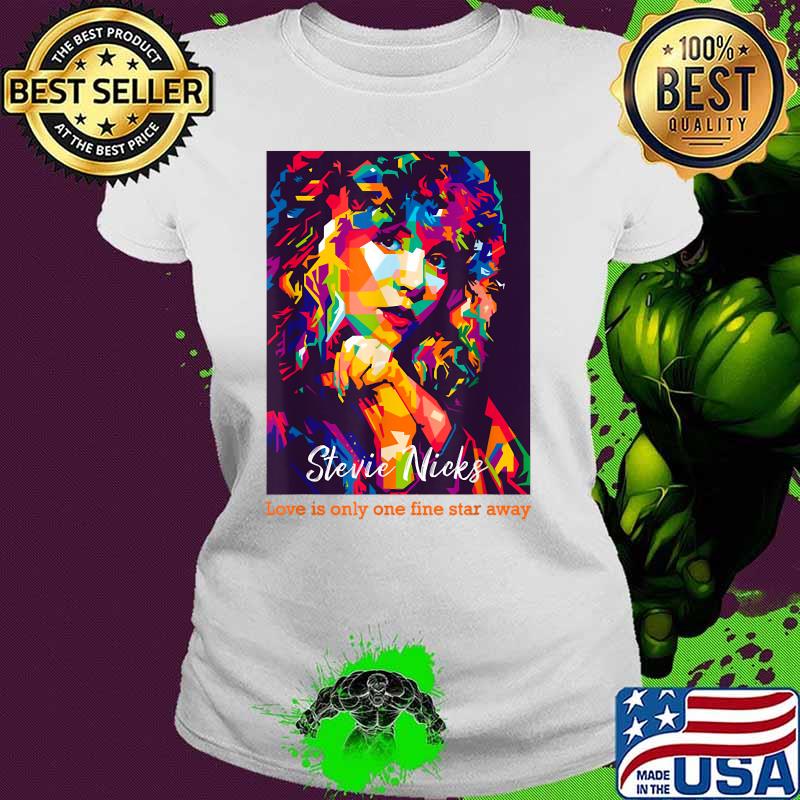 Stevie nicks love is only one fine star away watercolor Ladies tee Stevie nicks love is only one fine star away watercolor Ladies tee