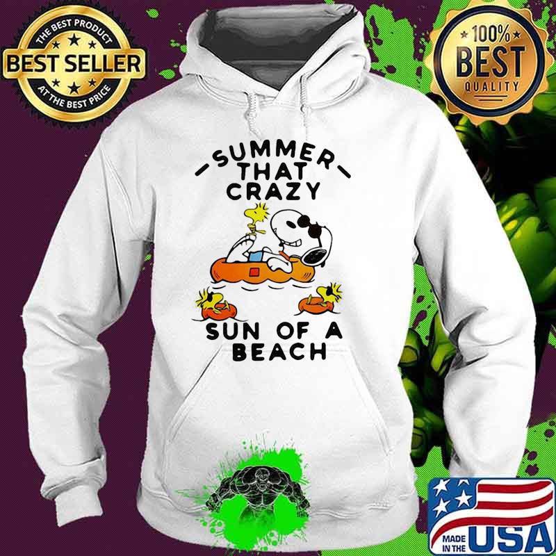 Summer that crazy sun of a beach snoopy Hoodie Summer that crazy sun of a beach snoopy Hoodie