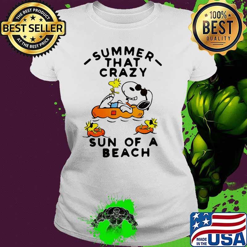Summer that crazy sun of a beach snoopy Ladies tee Summer that crazy sun of a beach snoopy Ladies tee