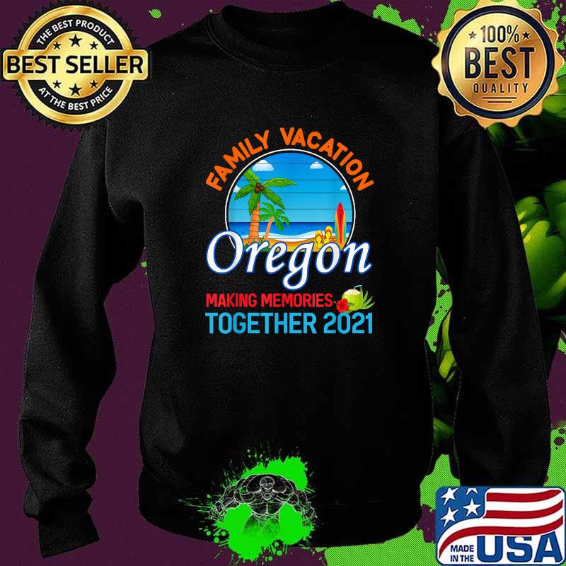 Summer Vacation Relatives Family Vacation Oregon Making Memories ogether 2021 T-Shirt Sweater Summer Vacation Relatives Family Vacation Oregon Making Memories ogether 2021 T-Shirt Sweater