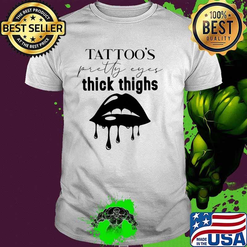 TATTOO'S PRETTY EYES THICK THIGHS Lips shirt TATTOO'S PRETTY EYES THICK THIGHS Lips shirt