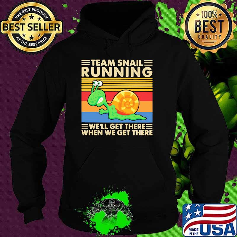 Team Snail Running We'll Get There When We Get There Vintage Shirt Hoodie Team Snail Running We'll Get There When We Get There Vintage Shirt Hoodie