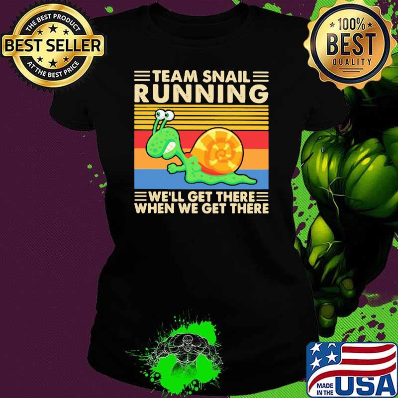 Team Snail Running We'll Get There When We Get There Vintage Shirt Ladies tee Team Snail Running We'll Get There When We Get There Vintage Shirt Ladies tee