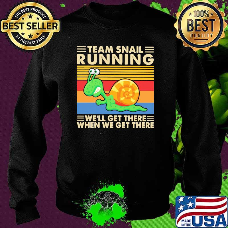 Team Snail Running We'll Get There When We Get There Vintage Shirt Sweater Team Snail Running We'll Get There When We Get There Vintage Shirt Sweater