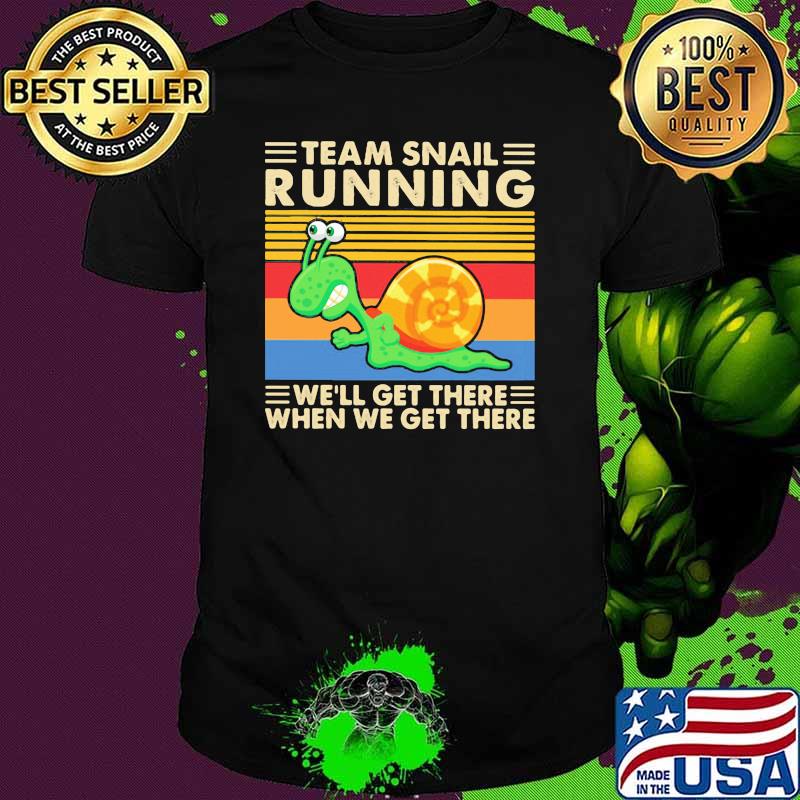 Team Snail Running We'll Get There When We Get There Vintage Shirt Team Snail Running We'll Get There When We Get There Vintage Shirt