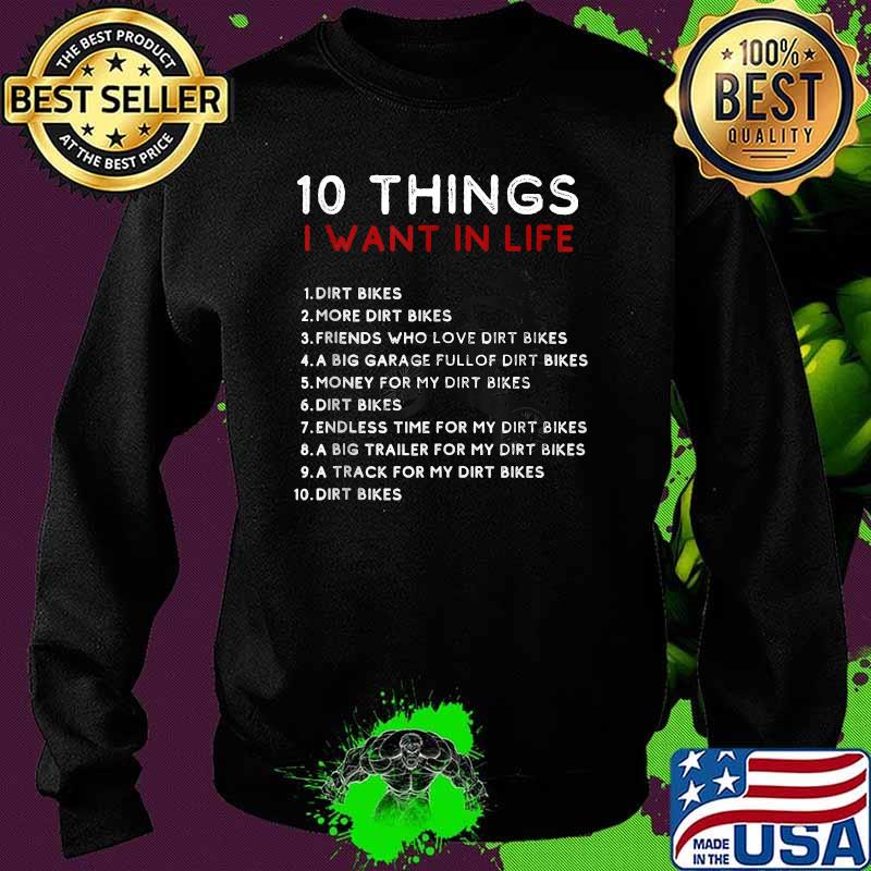 Ten Things I Want In My Life Dirt Bikes More Dirt Bikes Shirt Sweater Ten Things I Want In My Life Dirt Bikes More Dirt Bikes Shirt Sweater