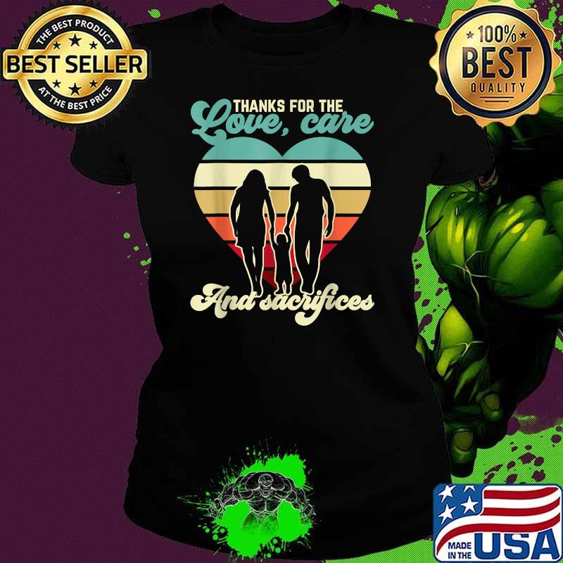 Thanks For the Love, Care And Sacrifices For A Parents Day Vintage T-Shirt Ladies tee Thanks For the Love, Care And Sacrifices For A Parents Day Vintage T-Shirt Ladies tee