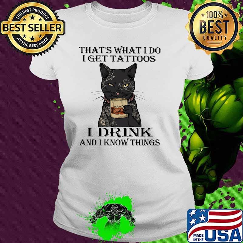 That's What I Do I Get Tattoos I Drink Bourbon And I Forget Things Cat Shirt Ladies tee That's What I Do I Get Tattoos I Drink Bourbon And I Forget Things Cat Shirt Ladies tee