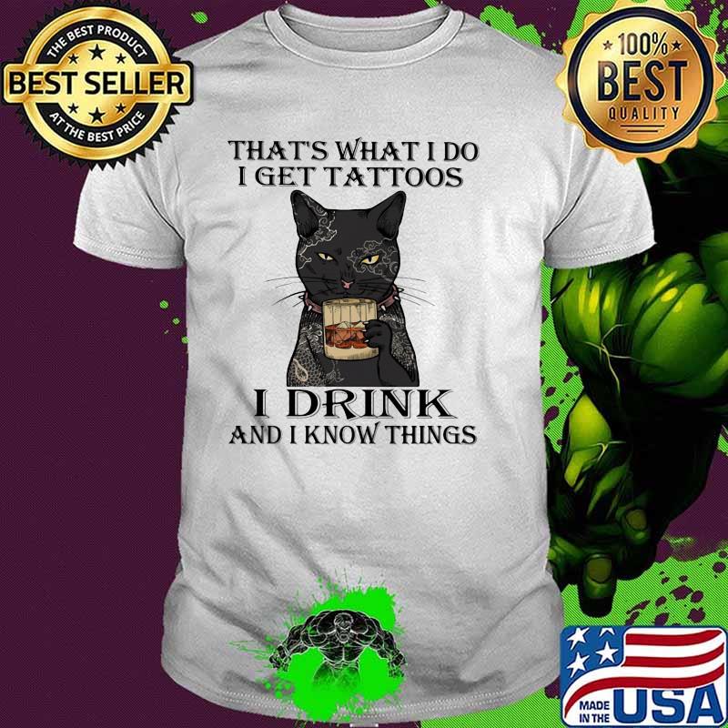 That's What I Do I Get Tattoos I Drink Bourbon And I Forget Things Cat Shirt That's What I Do I Get Tattoos I Drink Bourbon And I Forget Things Cat Shirt