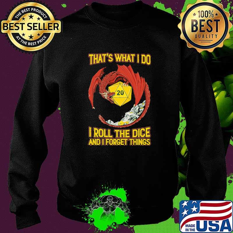 That's What I Do I Roll The Dice And I Forget Things Dragon Shirt Sweater That's What I Do I Roll The Dice And I Forget Things Dragon Shirt Sweater