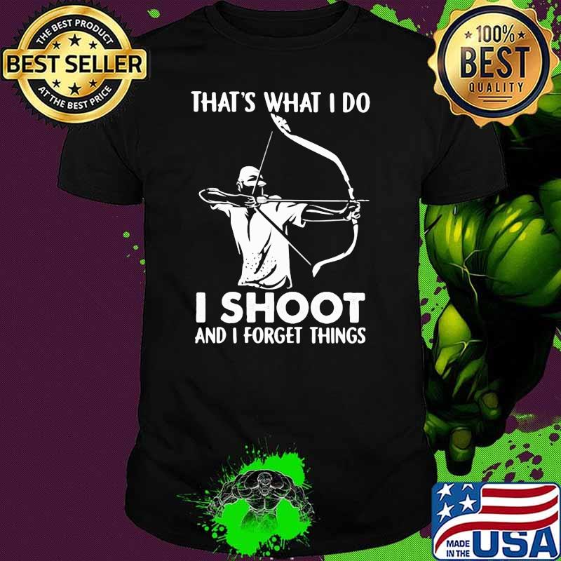 That's What I Do I Shoot And I Forget Things Hologram Shirt